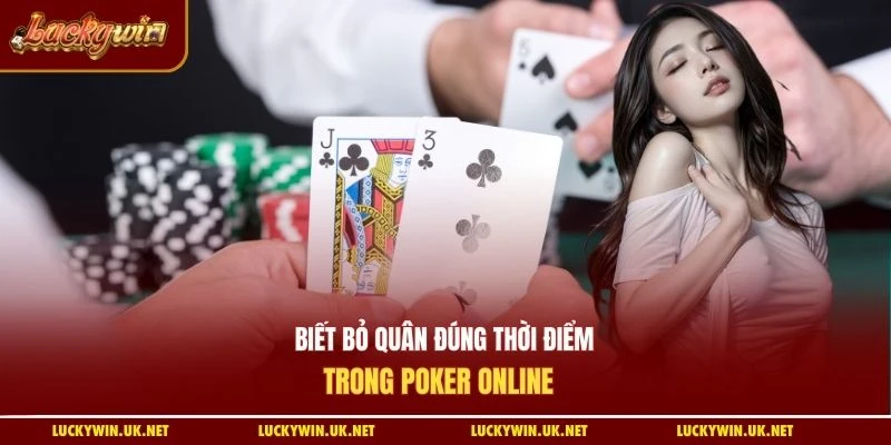 Biết bỏ quân đúng thời điểm trong Poker online 