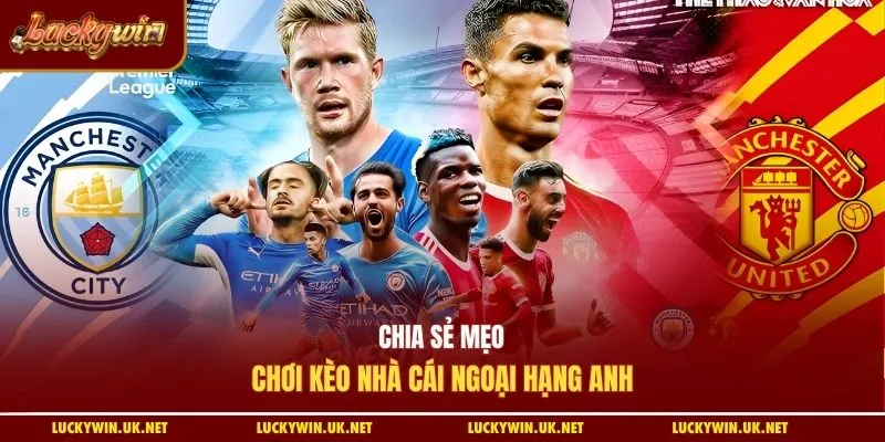 Chia sẻ mẹo chơi kèo nhà cái Ngoại hạng Anh