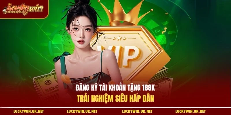 đăng ký tài khoản tặng 188k