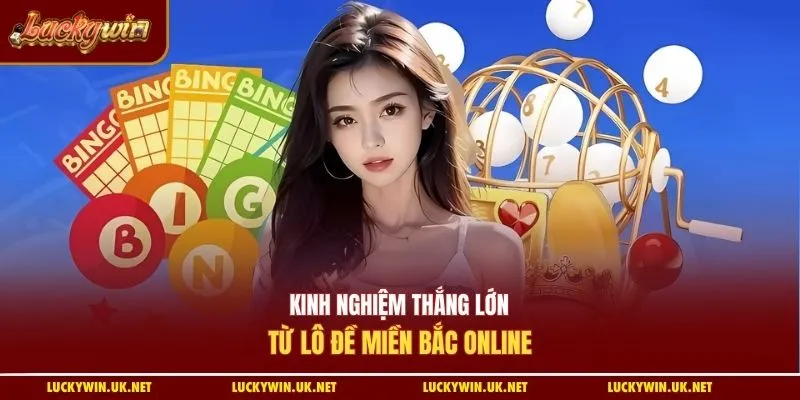 Kinh nghiệm thắng lớn từ lô đề miền Bắc online