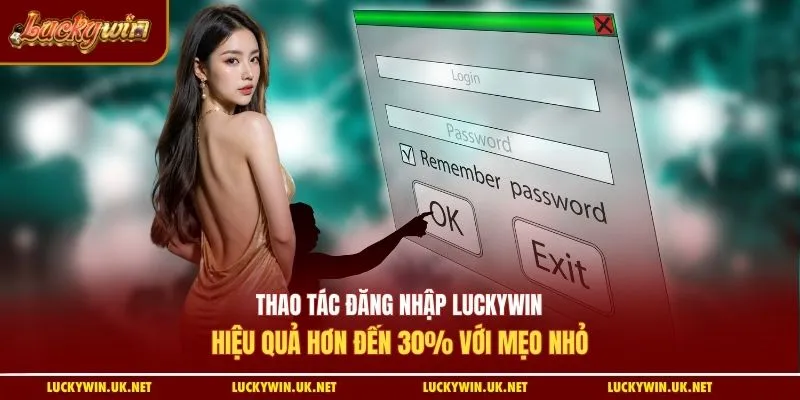 Thao tác đăng nhập Luckywin hiệu quả hơn đến 30% với mẹo nhỏ
