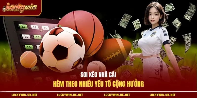 Soi kèo nhà cái kèm theo nhiều yếu tố cộng hưởng