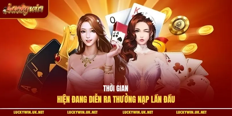 Thời gian hiện đang diễn ra thưởng nạp lần đầu